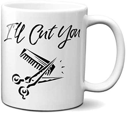 Best Gifts For Hairdressers 2022: I'll Cut You Coffee Mug 2022
