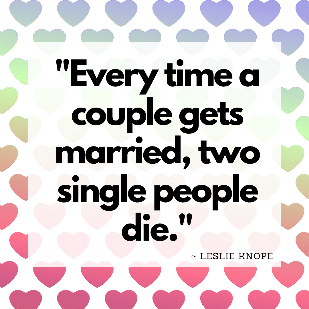 Every Time a couple gets married, two single people die - quote
